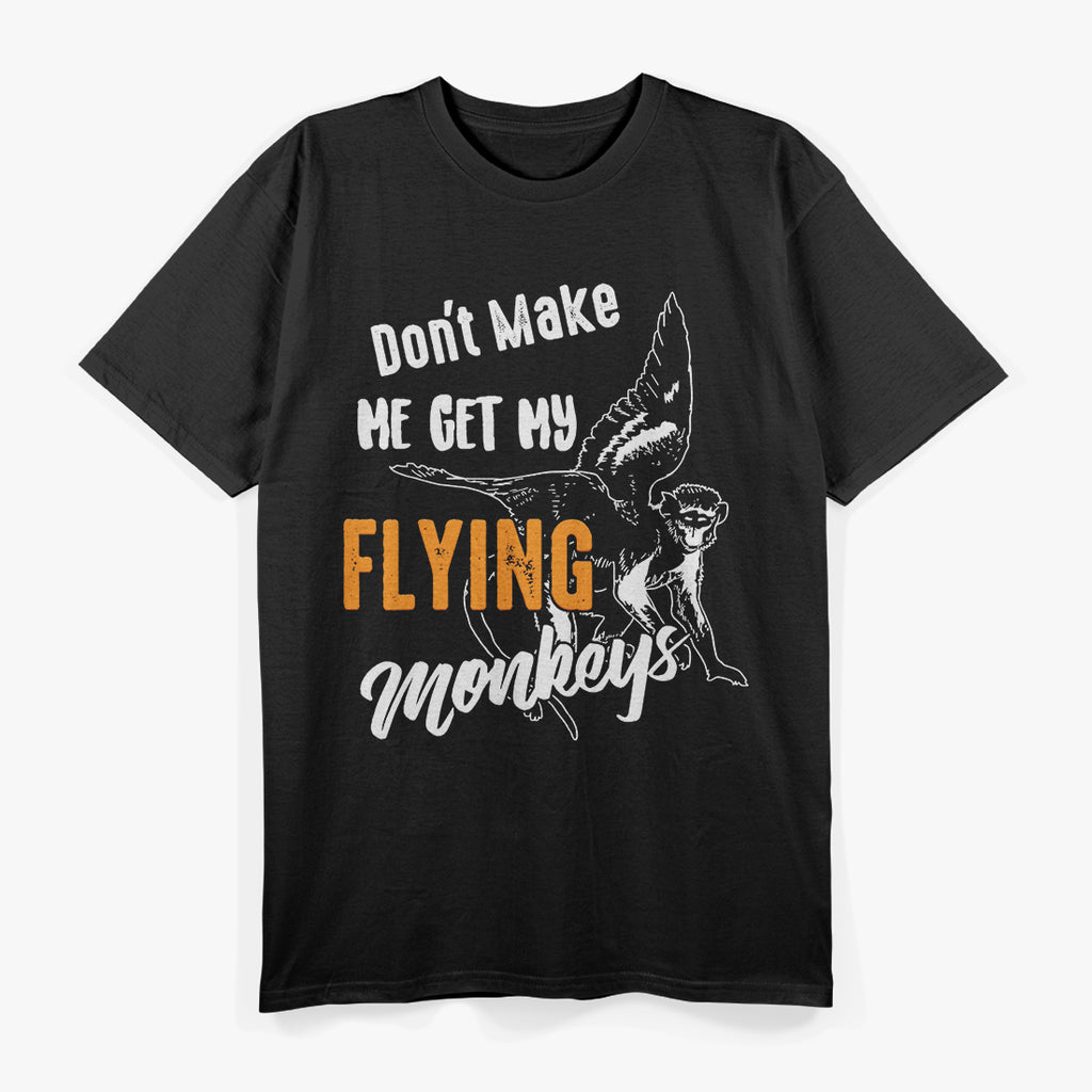 Don’t Make Me Get My Flying Monkeys - Funny Wizard Humor T-Shirt