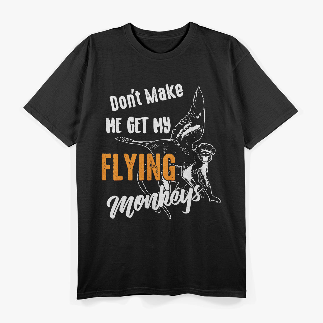 Don’t Make Me Get My Flying Monkeys - Funny Wizard Humor T-Shirt