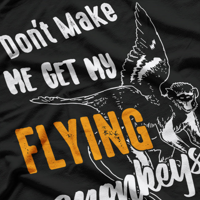 Don’t Make Me Get My Flying Monkeys - Funny Wizard Humor T-Shirt
