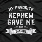 My Favorite Nephew Gave Me This T-Shirt