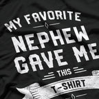 My Favorite Nephew Gave Me This T-Shirt