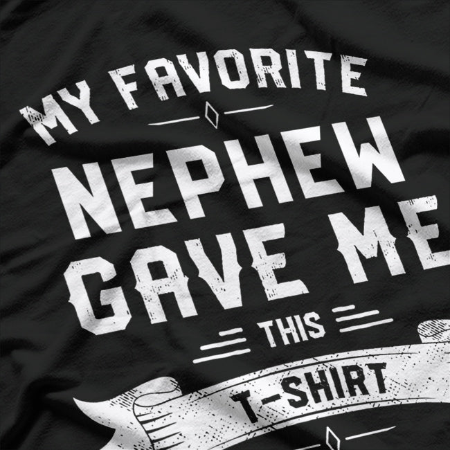 My Favorite Nephew Gave Me This T-Shirt