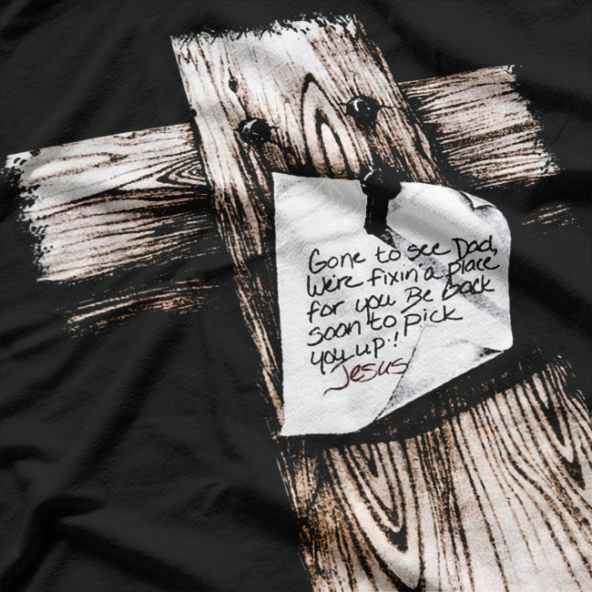 Gone to See Dad: We’re Fixin’ a Place for You—Be Back Soon T-Shirt