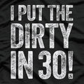 I Put the Dirty in Thirty: Funny 30th Birthday T-Shirt