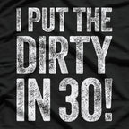 I Put the Dirty in Thirty: Funny 30th Birthday T-Shirt