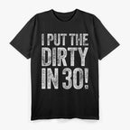 I Put the Dirty in Thirty: Funny 30th Birthday T-Shirt