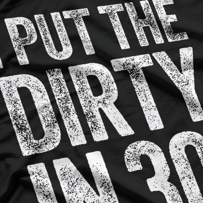 I Put the Dirty in Thirty: Funny 30th Birthday T-Shirt