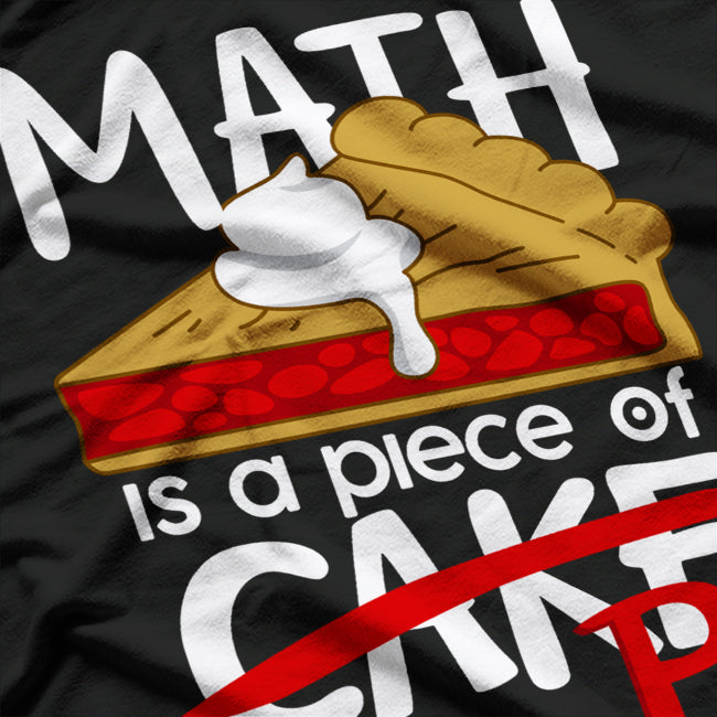 Math Is a Piece of Pi Cake Funny Nerdy Teacher Gift Geometry T-Shirt