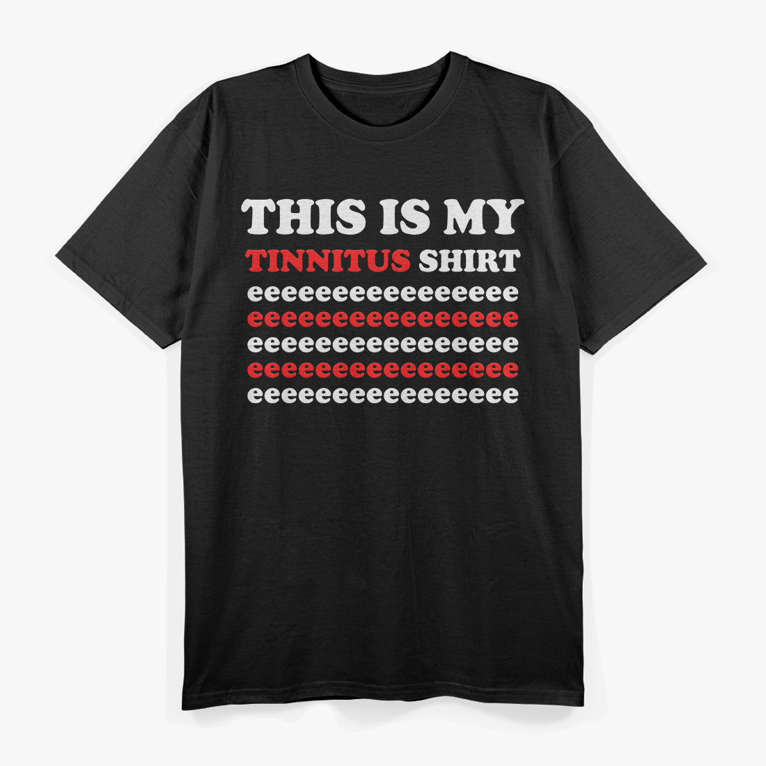 This Is My Tinnitus Shirt - Eeeeeee Edition T-Shirt