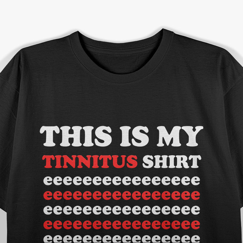 This Is My Tinnitus Shirt - Eeeeeee Edition T-Shirt