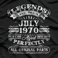 Born in July 1970: A Legend Was Made T-Shirt