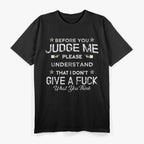 Before You Judge Me, Please Understand: Thoughtful Statement T-Shirt