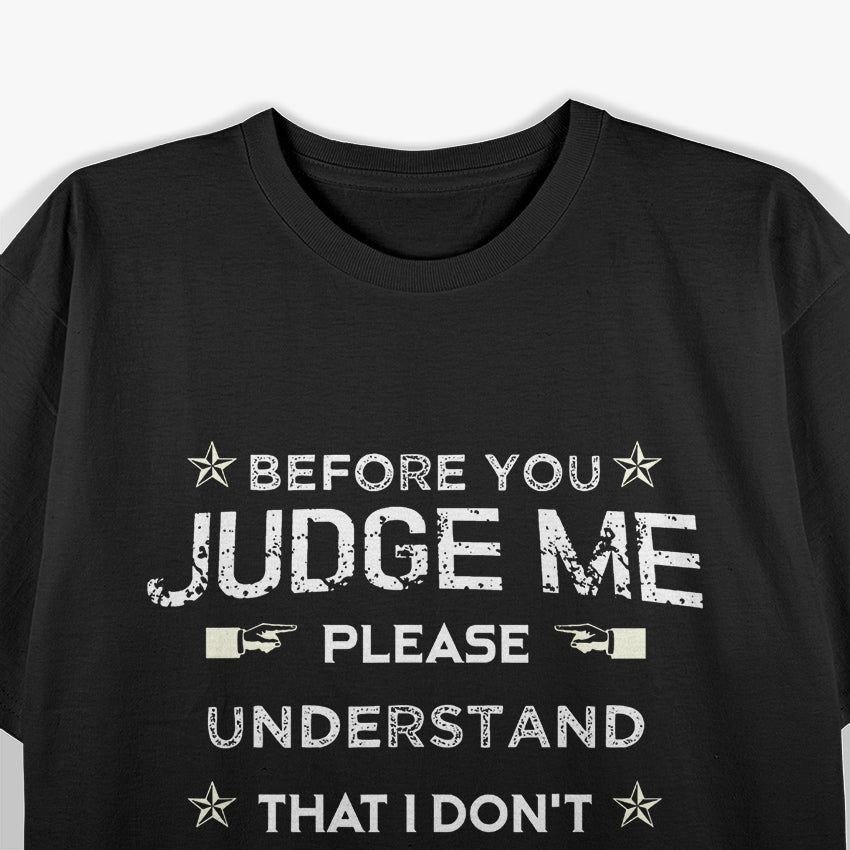 Before You Judge Me, Please Understand: Thoughtful Statement T-Shirt
