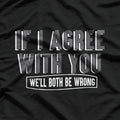 Both Wrong Funny Sarcastic Debate Champion Humor Gift T-Shirt