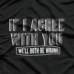 Both Wrong Funny Sarcastic Debate Champion Humor Gift T-Shirt
