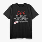 B*tch I Will Put You in a Trunk and Help People Find You T-Shirt