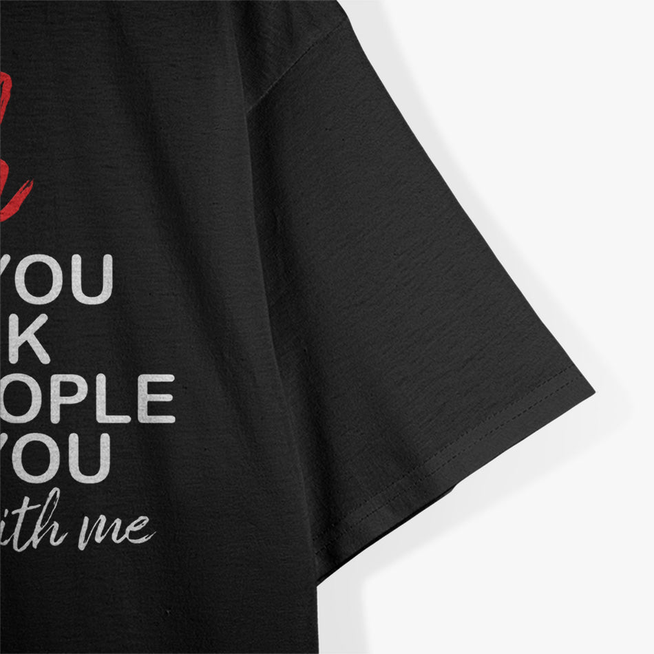B*tch I Will Put You in a Trunk and Help People Find You T-Shirt