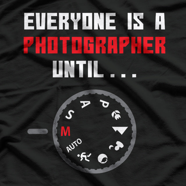Everyone is a Photographer Until Funny Photography Gift T-Shirt