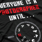 Everyone is a Photographer Until Funny Photography Gift T-Shirt