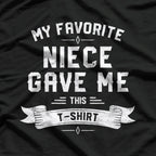 My Favorite Niece Gave Me This T-Shirt