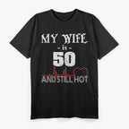 My Wife Is 50 and Still Hot: Funny Anniversary T-Shirt