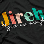 Jireh, You Are Enough – More Than Enough Forever Christian T-Shirt