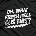 Oh, What Fresh Hell Is This? Funny Sarcastic T-Shirt