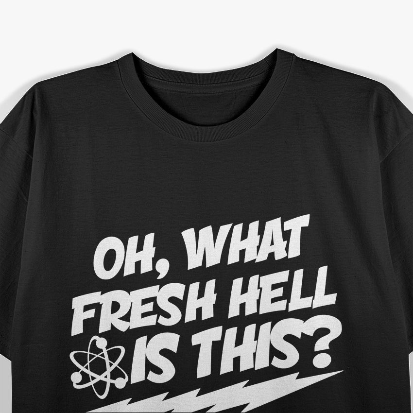 Oh, What Fresh Hell Is This? Funny Sarcastic T-Shirt