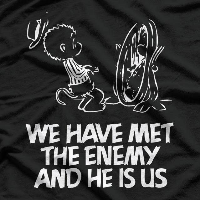 We Have Met the Enemy and He Is Us - Witty and Funny Quote T-Shirt