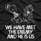 We Have Met the Enemy and He Is Us - Witty and Funny Quote T-Shirt