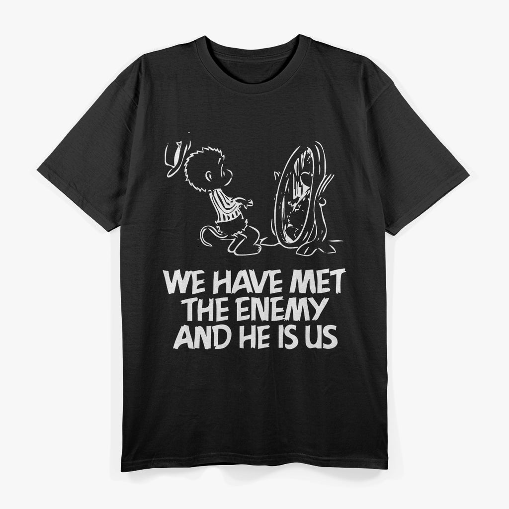 We Have Met the Enemy and He Is Us - Witty and Funny Quote T-Shirt