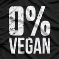0% Vegan – Proud Carnivore Style T-Shirt