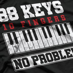 88 Keys, 10 Fingers, No Problem - Piano T-Shirt