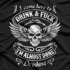 I Came Here to Drink and F$%k – Almost Done Drinking Funny T-Shirt