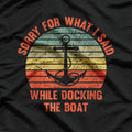 Funny I'm Sorry For What I Said While Docking The Boat Gift T-Shirt