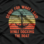 Funny I'm Sorry For What I Said While Docking The Boat Gift T-Shirt