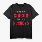 Not My Circus, Not My Monkeys - Sarcastic Humor T-Shirt