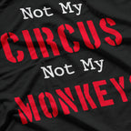 Not My Circus, Not My Monkeys - Sarcastic Humor T-Shirt
