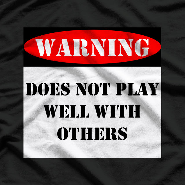 Warning! Does Not Play Well With Others T-Shirt