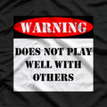 Warning! Does Not Play Well With Others T-Shirt