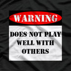 Warning! Does Not Play Well With Others T-Shirt