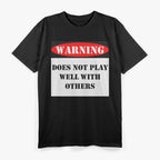 Warning! Does Not Play Well With Others T-Shirt
