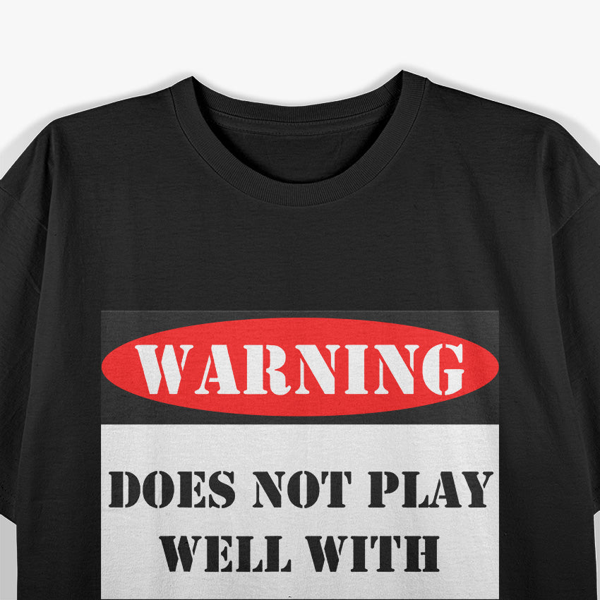 Warning! Does Not Play Well With Others T-Shirt