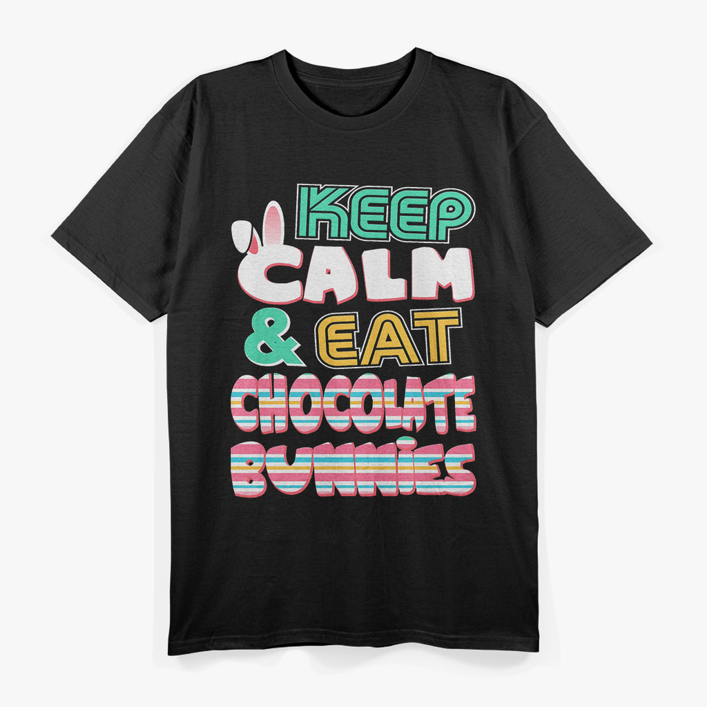 Keep Calm and Eat Chocolate Bunnies T-Shirt