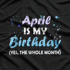 April Is My Birthday – Cool Zodiac & Birthday Gift T-Shirt