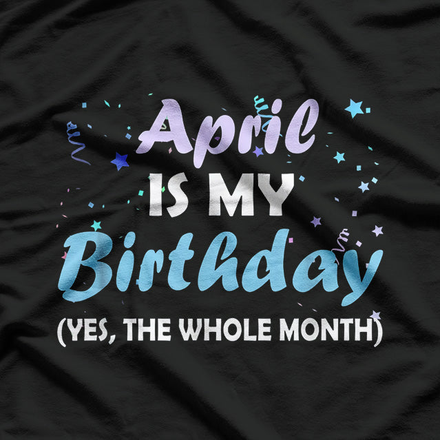 April Is My Birthday – Cool Zodiac & Birthday Gift T-Shirt
