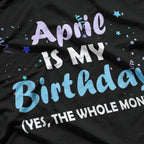April Is My Birthday – Cool Zodiac & Birthday Gift T-Shirt