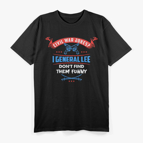"I General Lee Don’t Find Them Funny" Pun T-Shirt