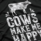 Cows Make Me Happy, You Not So Much – Funny Cow Farmer T-Shirt