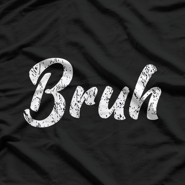 Bruh: The Ultimate Mood T-Shirt